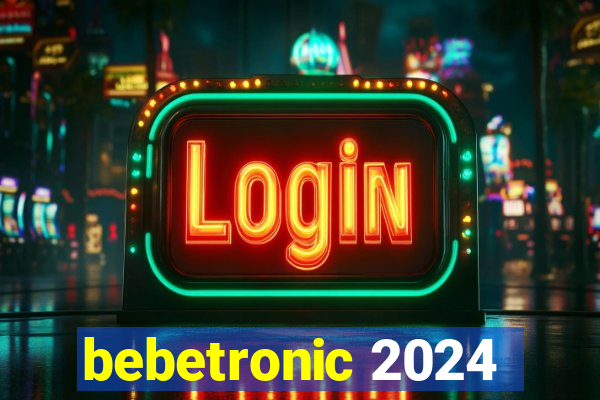 bebetronic 2024